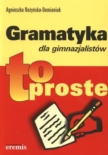 Okładka książki Gramatyka dla gimnazjalistów to proste / Agnieszka Nożyńska-Demianiuk.