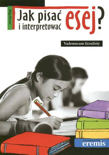 Okładka książki Jak pisać i interpretować esej ? : vademecum licealist / Wilga Herman.