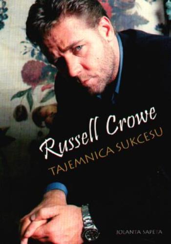 Okładka książki Russell Crowe : tajemnica sukcesu / Jolanta Sapeta.