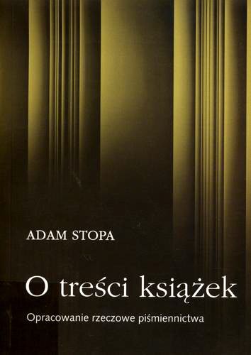 Okładka książki O treści książek : opracowanie rzeczowe piśmiennictwa / Adam Stopa.