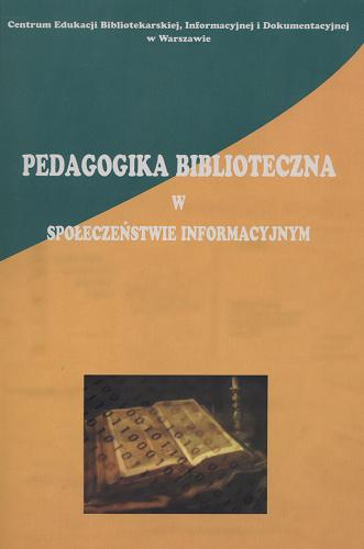 Okładka książki  Pedagogika biblioteczna w społeczeństwie informacyjnym  1
