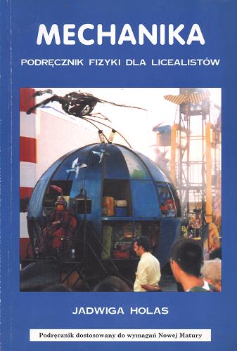 Okładka książki Mechanika : podręcznik fizyki dla licealistów / Jadwiga Holas.