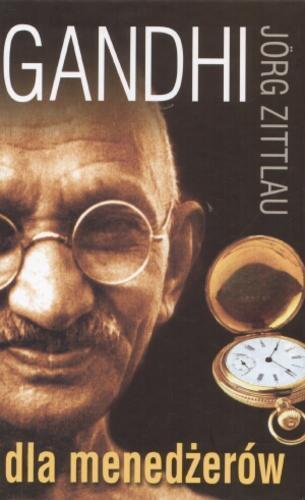 Okładka książki Gandhi dla menedżerów / Jörg Zittlau ; tł. Jacek Miron.
