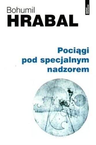 Okładka książki Pociągi pod specjalnym nadzorem / Bohumil Hrabal ; przekład Andrzej Czcibor-Piotrowski.