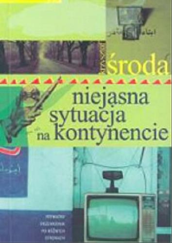 Okładka książki Niejasna sytuacja na kontynencie : prywatny przewodnik po różnych stronach świata / Krzysztof Środa.