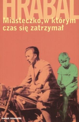 Okładka książki Miasteczko, w którym czas się zatrzymał / Bohumil Hrabal ; przekł. Piotr Godlewski.