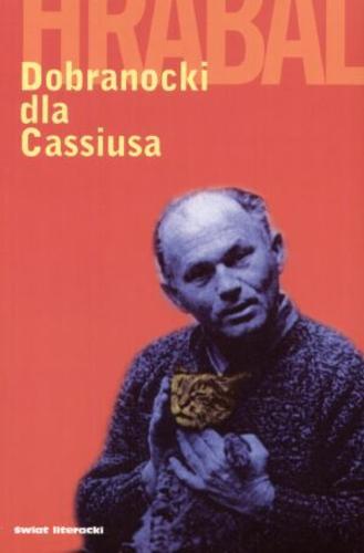 Okładka książki Dobranocki dla Cassiusa / Bohumil Hrabal ; tł. Andrzej Piotrowski.