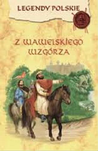 Okładka książki Z wawelskiego wzgórza / il. Kazimierz Wasilewski ; wyb. Ewa Stadtmüller.