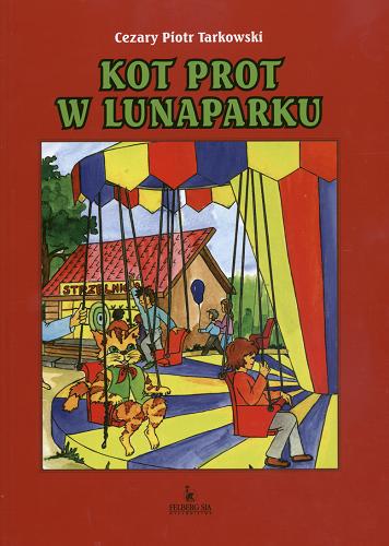 Okładka książki Kot Prot w lunaparku /  Cezary Piotr Tarkowski ; il. Anna Nowak.