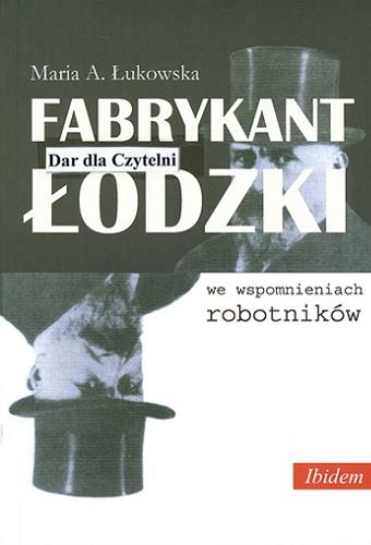 Okładka książki Fabrykant łódzki we wspomnieniach robotników / Maria Antonina Łukowska.
