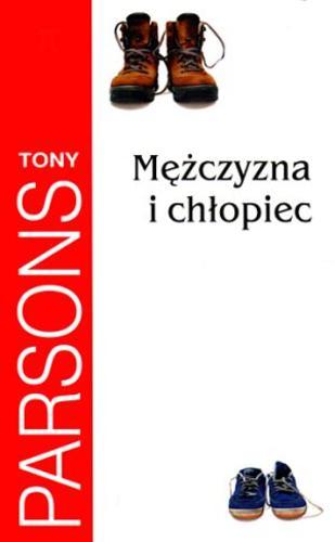 Okładka książki Mężczyzna i chłopiec / Tony Parsons ; z ang. przeł. Andrzej Szulc.