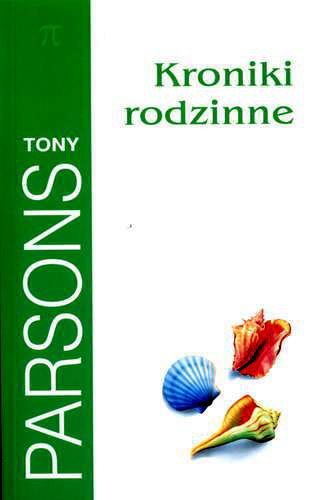 Okładka książki Kroniki rodzinne / Tony Parsons ; z ang. przeł. Andrzej Szulc.