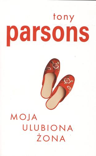 Okładka książki Moja ulubiona żona / Tony Parsons ; z ang przeł. Izabela Matuszewska.