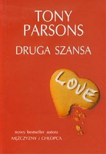 Okładka książki Druga szansa / Tony Parsons ; z angielskiego przełożyli Jacek Manicki i Andrzej Szulc.