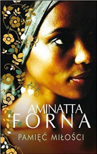 Okładka książki Pamięć miłości / Aminatta Forna ; z angielskiego przełożył Andrzej Szulc.