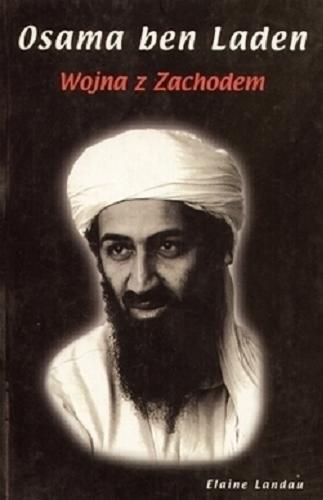 Okładka książki Osama ben Laden : wojna z Zachodem / Elaine Landau ; [tł. Kacper Gradoń].