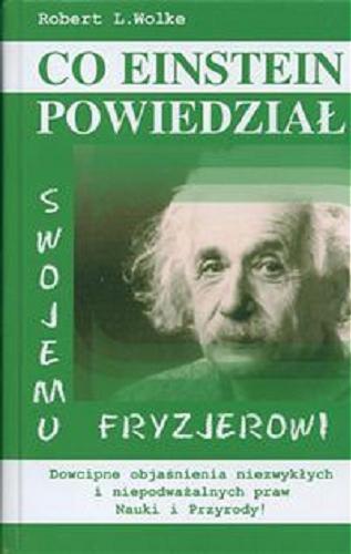 Okładka książki Co Einstein powiedział swojemu fryzjerowi / Robert L Wolke ; tł. Hanna Turczyn-Zalewska.