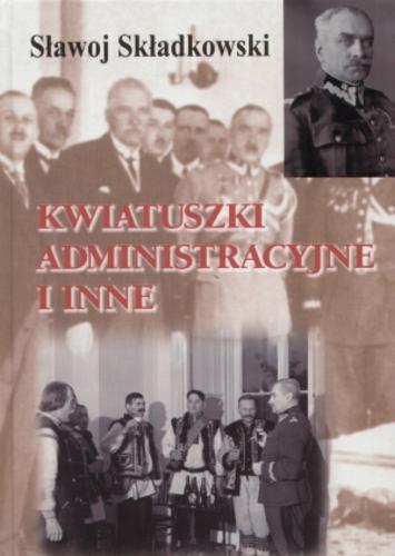 Okładka książki Kwiatuszki administracyjne i inne / Felicjan Sławoj Składkowski.