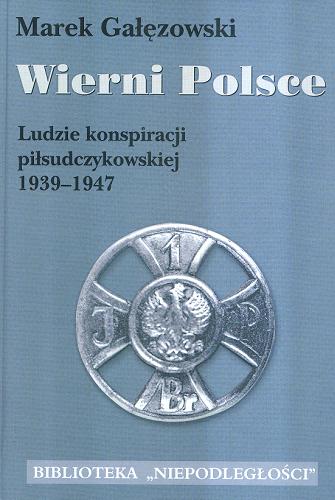 Okładka książki  Wierni Polsce : ludzie konspiracji piłsudczykowskiej 1939-1947  8