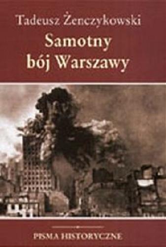 Okładka książki Pisma historyczne t. Samotny bój Warszawy / Tadeusz Żenczykowski.