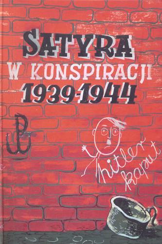 Okładka książki Satyra w konspiracji 1939-1944 / [zebrał i oprac. Grzegorz Załęski ; przedm. S. R. Dobrowolski ; wstęp Andrzej Ryszkiewicz].