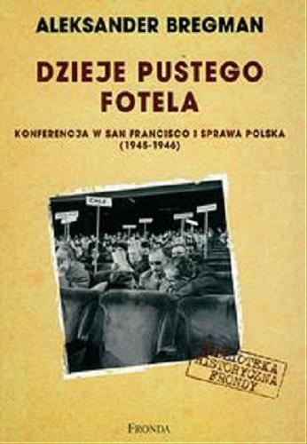 Okładka książki Dzieje pustego fotela : konferencja w San Francisco i sprawa polska / Aleksander Bregman.
