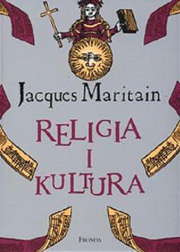 Okładka książki Religia i kultura /  Jacques Maritain ; [przekł. aut. Haliny Wężyk-Widawskiej ; wstęp Jacek Grzybowski].