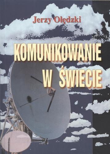 Okładka książki Komunikowanie w świecie : narzędzia, teorie, unormowania / Jerzy Olędzki.
