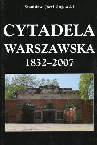 Okładka książki Cytadela Warszawska 1832-2007 / Stanisław Józef Łagowski.