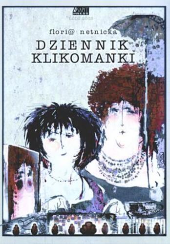 Okładka książki Dziennik klikomanki / Flori@ Netnicka ; [il. Leon Sztankiet].