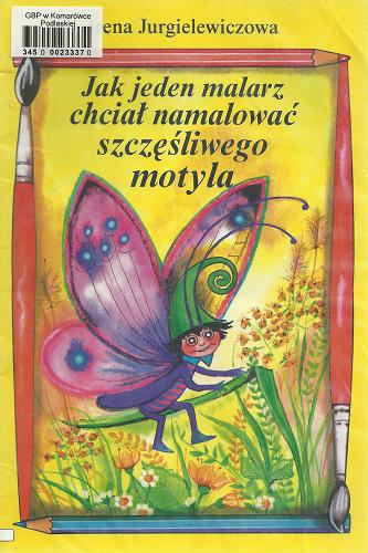 Okładka książki  Jak jeden malarz chciał namalować szczęśliwego motyla  15