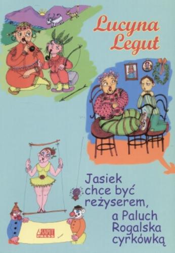 Okładka książki  Jasiek chce być reżyserem, a Paluch Rogalska cyrkówką  2