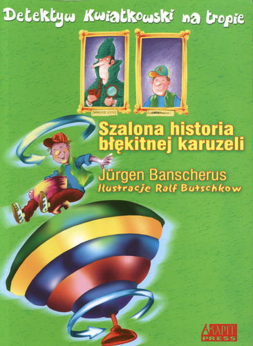 Okładka książki Szalona historia błękitnej karuzeli / Jürgen Banscherus ; il. Ralf Butschkow ; tł. Anna Gamroth.