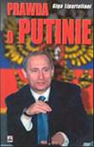 Okładka książki  Prawda o Putinie : polityczny kardiogram Rosji  1