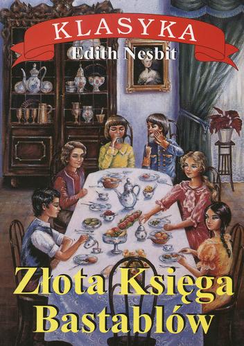 Okładka książki Złota Księga Bastablów /  Edith Nesbit ; przekład Ewa Fiszer.