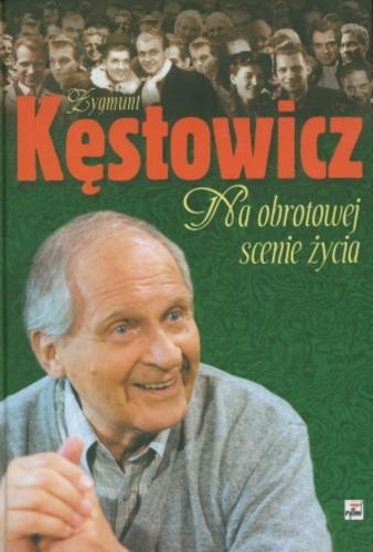 Okładka książki Na obrotowej scenie życia : listy pana Z.K. do pani K.Z. / Zygmunt Kęstowicz ; wprowadzenie Krystyna Zbijewska.