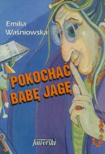 Okładka książki Pokochać Babę Jagę / Emilia Waśniowska ; il. Elżbieta Krygowska-Butlewska.