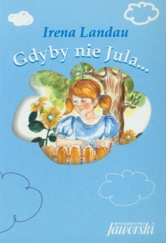 Okładka książki Gdyby nie Jula... / Irena Landau ; ilustr. Magdalena Pilch.