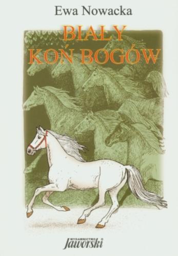 Okładka książki Biały koń bogów / Ewa Nowacka ; il. Malwina Wieczorek-Brade.