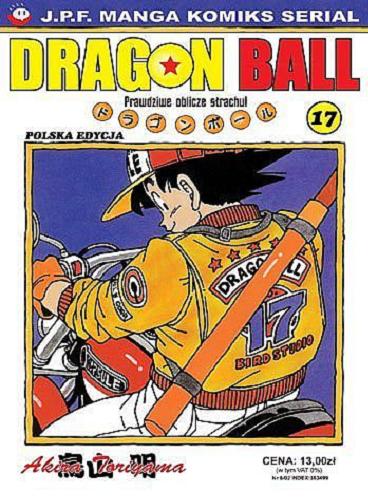 Okładka książki Dragon Ball. t. 17, Prawdziwe oblicze strachu / Akira Toriyama ; [tłumaczenie Rafał 