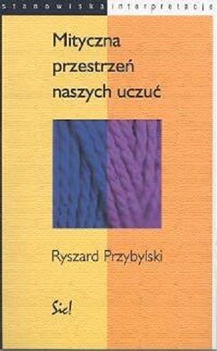 Okładka książki Mityczna przestrzeń naszych uczuć / Ryszard Przybylski.