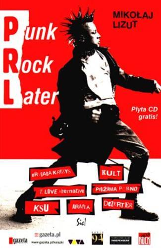 Okładka książki Punk rock later : Brygada Kryzys, Kult, T.Love alternative, Pidżama Porno, KSU, Armia, Dezerter / Mikołaj Lizut ; Kazimierz Staszewski.