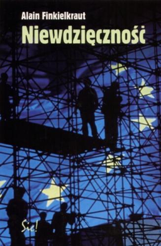 Okładka książki Niewdzięczność : rozmowa o naszych czasach / Alain Finkielkraut ; rozmawiał Antoine Robitaille ; przełożył Sławomir Królak.