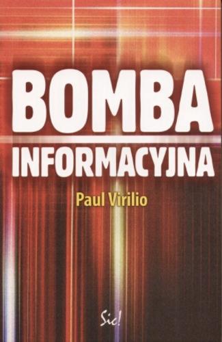 Okładka książki Bomba informacyjna / Paul Virilio ; przeł. Sławomir Królak.