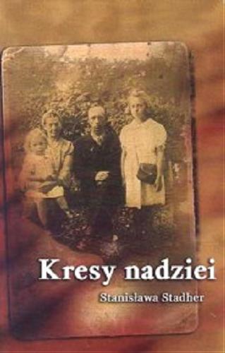 Okładka książki Kresy nadziei / Stanisława Stadher.