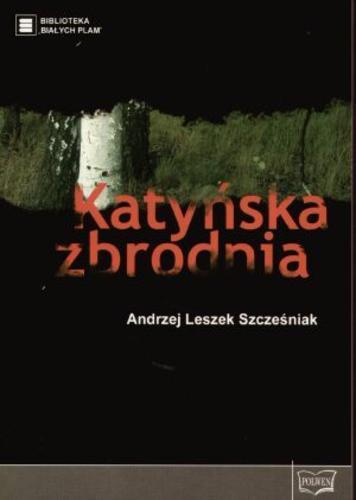 Okładka książki Katyńska zbrodnia / Andrzej Leszek Szcześniak.