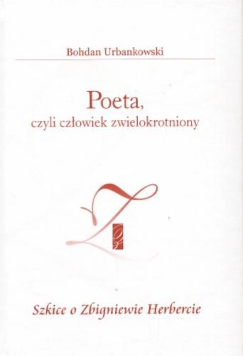 Okładka książki Poeta, czyli człowiek zwielokrotniony : szkice o Zbigniewie Herbercie / Bohdan Urbankowski.