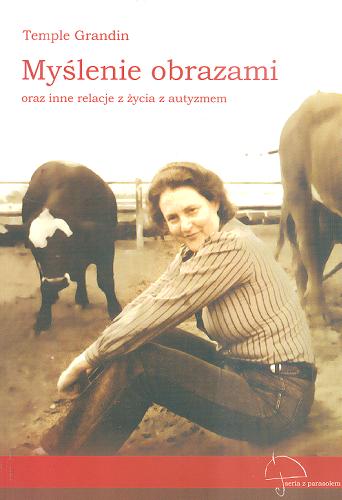 Okładka książki Myślenie obrazami oraz inne relacje z mojego życia z autyzmem / Temple Grandin ; tł. Dominika Lewandowska ; tł. Marta Lewandowska.