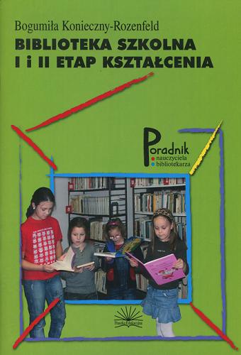 Okładka książki Biblioteka szkolna I i II etap kształcenia / Bogumiła Konieczny-Rozenfeld.