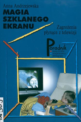 Okładka książki Magia szklanego ekranu : zagrożenia płynące z telewizji / Anna Andrzejewska.